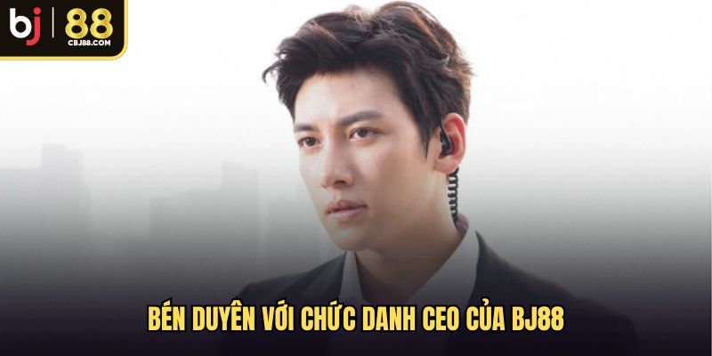 Minh Quyết bén duyên với chức danh CEO BJ88