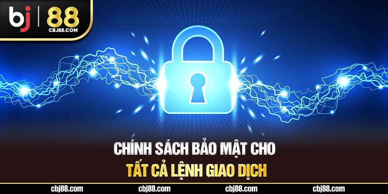 Chính sách bảo mật cho tất cả lệnh giao dịch