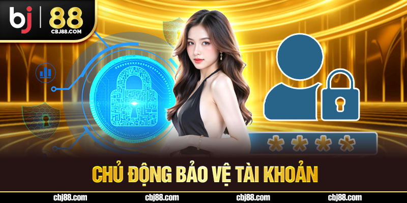 Chủ động bảo vệ tài khoản