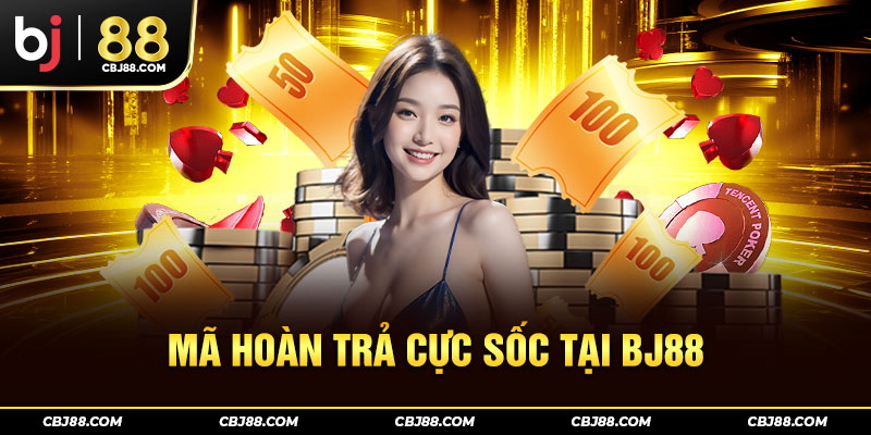 Mã hoàn trả cực sốc tại BJ88