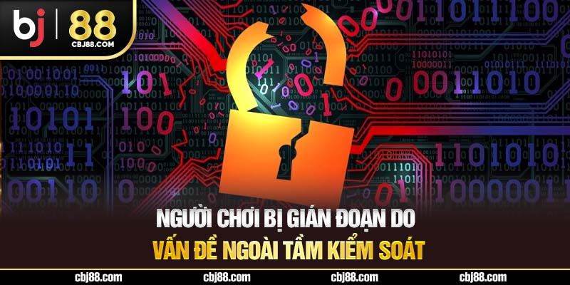 Người chơi bị gián đoạn do vấn đề ngoài tầm kiểm soát