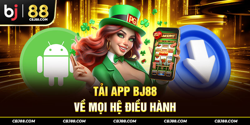 Tải app BJ88 về mọi hệ điều hành