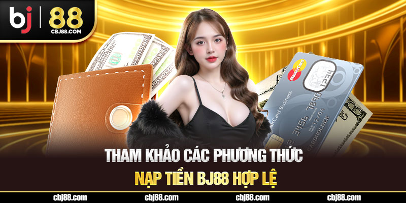 Tham khảo các phương thức nạp tiền BJ88 hợp lệ