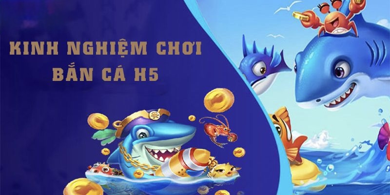 Những bí quyết Bắn Cá H5 đem về những phần thưởng lớn
