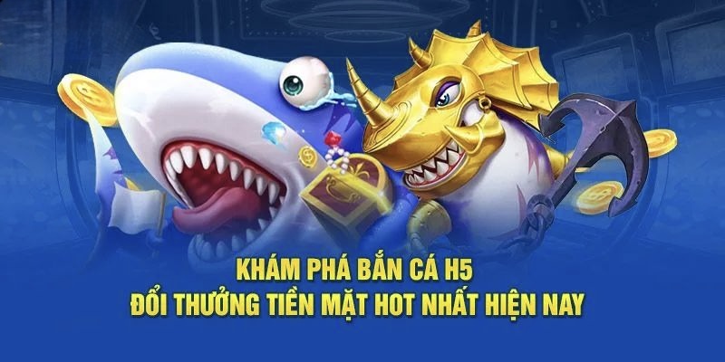 Giới thiệu bao quát về tựa game Bắn Cá H5