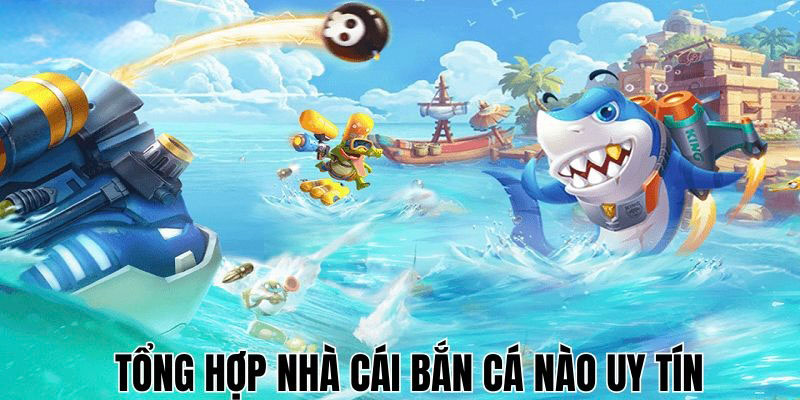 Khám phá nhà cái bắn cá nào uy tín hiện nay